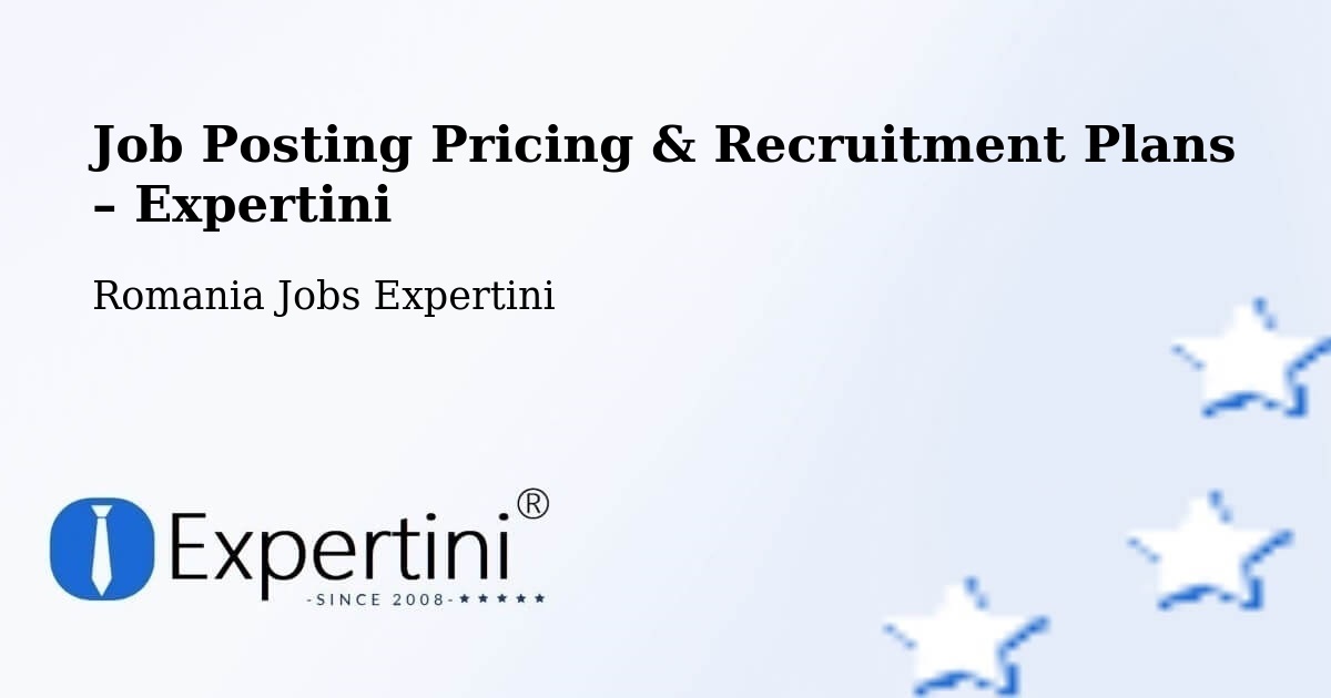 Job Posting Pricing & Recruitment Plans – Reghiu - Reghiu, Romania Jobs Expertini